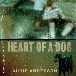 Laurie Anderson: Heart of a Dog (2015)